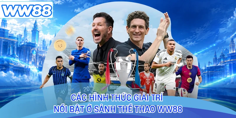 Các hình thức giải trí nổi bật ở sảnh thể thao WW88