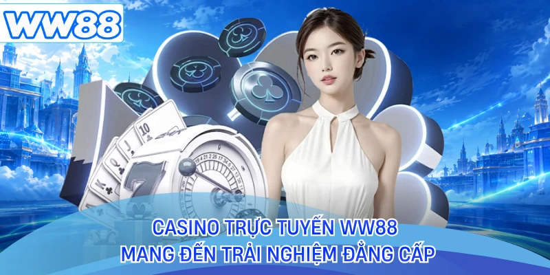 Casino trực tuyến WW88 mang đến trải nghiệm đẳng cấp