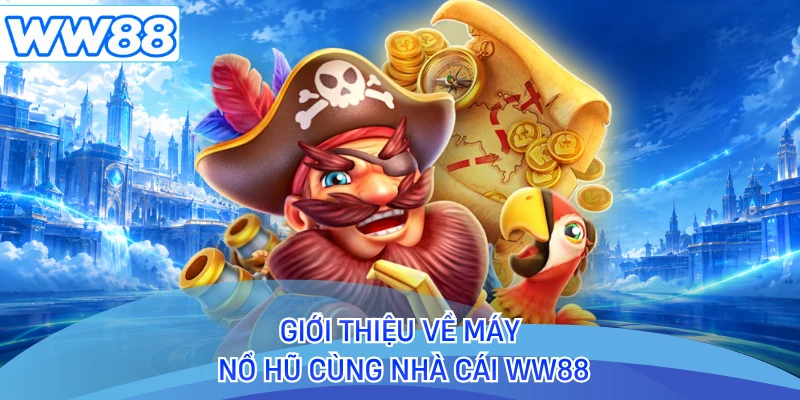 Giới thiệu về máy nổ hũ cùng nhà cái WW88