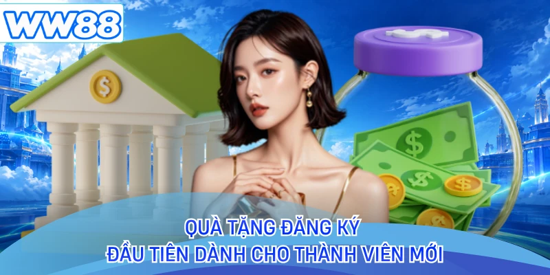 Quà tặng đăng ký đầu tiên dành cho thành viên mới